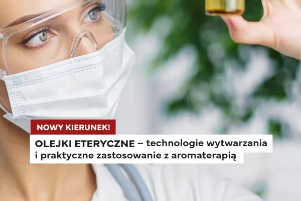 Nowy Kierunek Studiów Podyplomowych: Olejki Eteryczne - Technologie i Aromaterapia